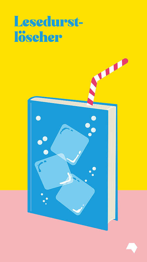 Text: Lesedurstlöscher - Grafik: Illustration eines Buchs das aussieht wir ein Wasserglas mit Eiswürfel und Strohhalm. 